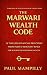 THE MARWARI WEALTH CODE: 12 Timeless Financial Principles from India’s Merchant Kings for Building Generational Wealth
