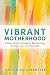 Vibrant Motherhood: A Real Mom's Guide to Reclaiming Energy, Joy, and Yourself