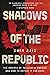 Shadows of the Republic by Omer Aziz Shadows of the Republic by Omer Aziz