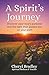 A Spirit’s Journey: Discover your soul’s purpose and the light that guides you on your path