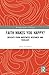 Faith Makes You Happy?: Insights from Happiness Research and Theology (Routledge Studies in Religion)