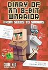 From Seeds to Swords: An Unofficial Minecraft Adventure (Diary of an 8-Bit Warrior)