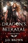 Dragon's Betrayal (Scorched Mates, #1)