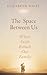 The Space Between Us Where ...