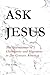 Ask Jesus by Tom Ersin