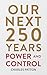 Our Next 250 Years: Power a...