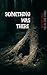 Something Was There: Chilling True Stories (They Said It Happened)