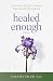 Healed Enough by Chelsey Valeri