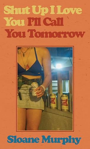 Shut Up, I Love You, I'll Call You Tomorrow: Stories (Paperback)
