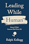 Leading While Human by Ralph Kellogg