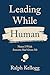 Leading While Human: Notes I Wish Someone Had Given Me