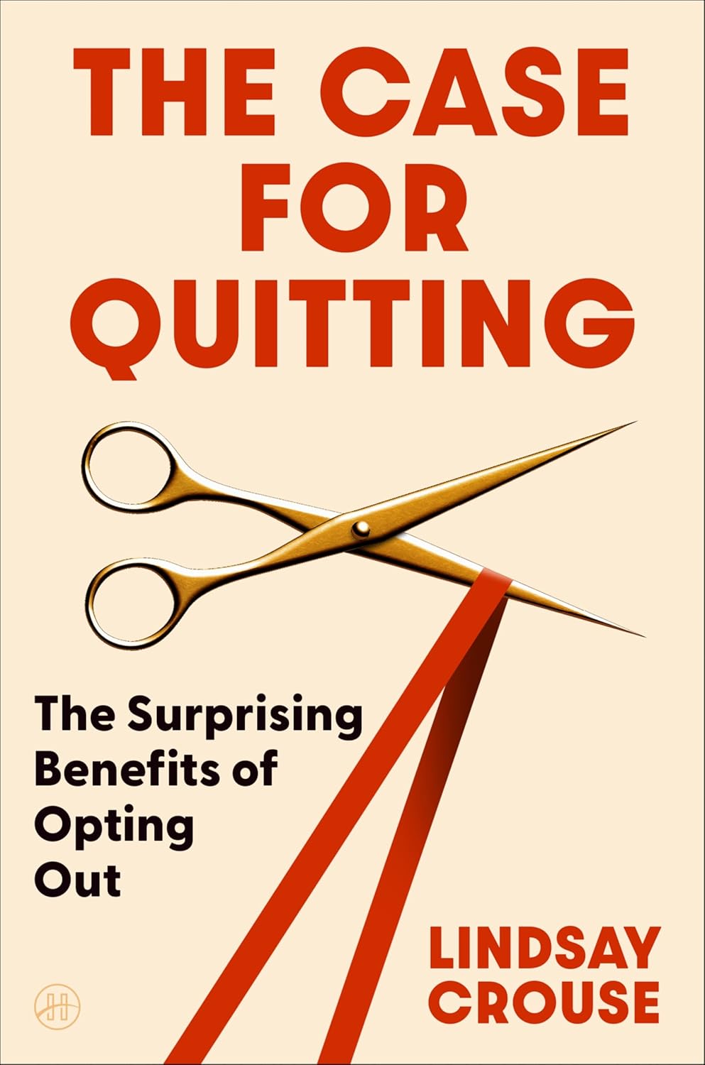The Case for Quitting: The Surprising Benefits of Opting Out – Revolutionary Strategies for Personal Growth and Shifting Your Mindset on Perseverance