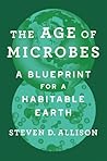 The Age of Microbes by Steven D. Allison