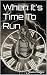 When It's Time To Run