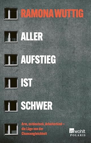 Aller Aufstieg ist schwer: Arm, ostdeutsch, Arbeiterkind – die Lüge von der Chancengleichheit (German Edition)