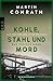Kohle, Stahl und Mord: Das ...