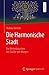 Die Harmonische Stadt: Das Betriebssystem der Städte von Morgen (German Edition)