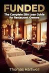 FUNDED: The Complete SBA Loan Guide for Restaurant Owners FUNDED: The Complete SBA Loan Guide for Restaurant Owners