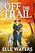 Off the Trail by Elle Waters Off the Trail by Elle Waters
