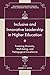 Inclusive and Innovative Leadership in Higher Education: Fostering Diversity, Well-being, and Pedagogical Excellence (Transforming Education Through Critical Leadership, Policy and Practice)