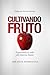 Cultivando Fruto: Expresando la vida del Espíritu Santo (Spanish Edition)