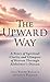 The Upward Way: A Story of ...