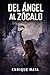 Del Ángel al Zócalo (Spanish Edition)