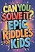 Can You Solve It? Epic Ridd...