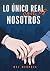 Lo único real somos nosotros
