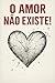 O Amor Não Existe (Portuguese Edition)