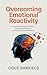 Overcoming Emotional Reactivity by Cole Samuels