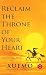 Reclaim the Throne of Your Heart by Xuemo