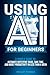 Using AI for Beginners: A S...