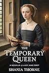 The Temporary Queen: A Novella Of Lady Jane Grey (Queens of the Tudor Crown Book 4)
