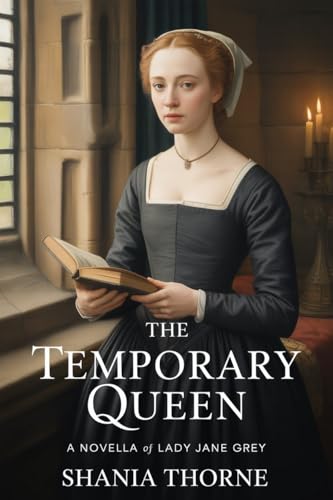 The Temporary Queen: A Novella Of Lady Jane Grey (Queens of the Tudor Crown Book 4)