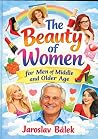 The Beauty of Women for Middle Aged and Older Men by Jaroslav Bálek The Beauty of Women for Middle Aged and Older Men by Jaroslav Bálek
