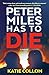 Peter Miles Has to Die: A N...
