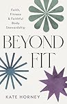 Beyond Fit: Faith, Fitness, and Faithful Body Stewardship