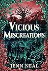 Vicious Miscreations by Jenn   Neal