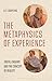 The Metaphysics of Experien...