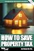 How to Save Property Tax 2026/27 by Carl Bayley How to Save Property Tax 2026/27 by Carl Bayley