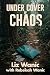 Under Cover of Chaos by Liz Wanic
