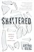 Shattered: Picking Up the Pieces of My Father’s Rage