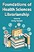 Foundations of Health Sciences Librarianship (Medical Library Association Books Series)