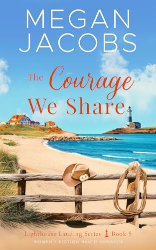 The Courage We Share (Lighthouse Landing - Book 5): Women's Fiction Beach Romance