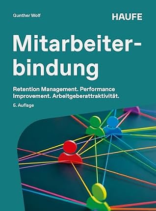 Mitarbeiterbindung: Retention Management, Performance Improvement, Arbeitgeberattraktivität (Haufe Fachbuch) (German Edition)