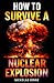 How To Survive A Nuclear Explosion by Nickolas Rinne