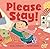 Please Stay! (Feelings & Firsts)
