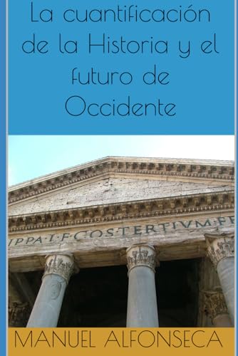 La cuantificación de la Historia y el futuro de Occidente (Spanish Edition)
