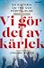Vi gör det av kärlek : en h...